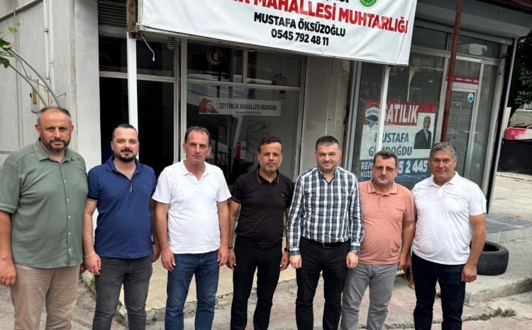  Zeytinlik Mahallesi Muhtarı Mustafa Öksüzoğlu’nu ziyaretimiz